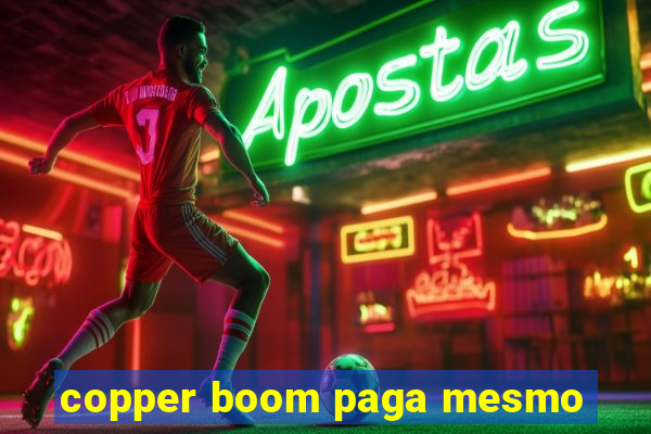 copper boom paga mesmo